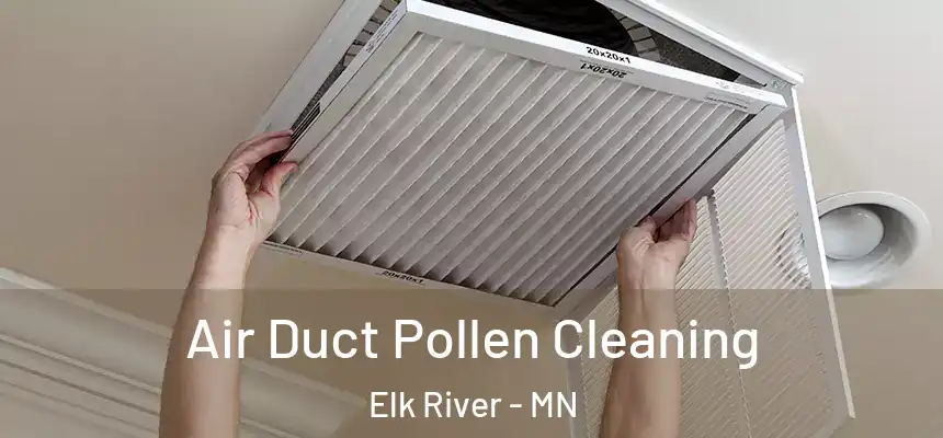  Air Duct Pollen Cleaning Elk River - MN