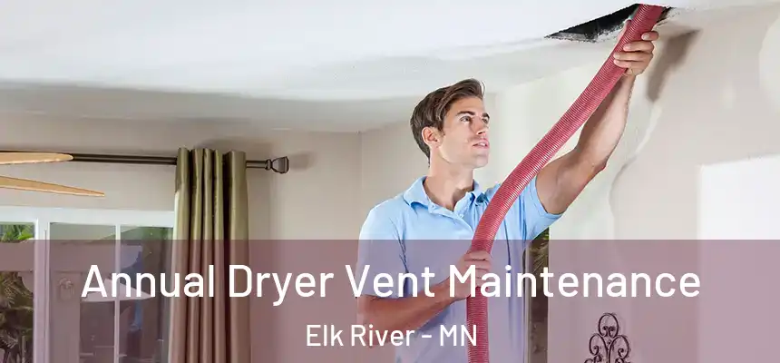  Annual Dryer Vent Maintenance Elk River - MN