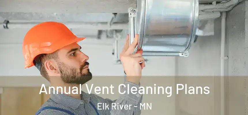 Annual Vent Cleaning Plans Elk River - MN