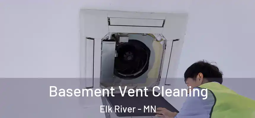  Basement Vent Cleaning Elk River - MN