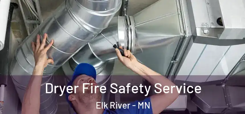 Dryer Fire Safety Service Elk River - MN