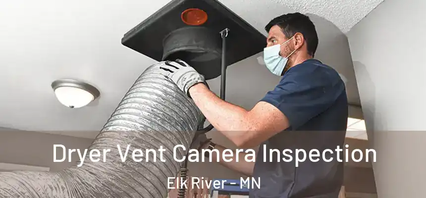 Dryer Vent Camera Inspection Elk River - MN