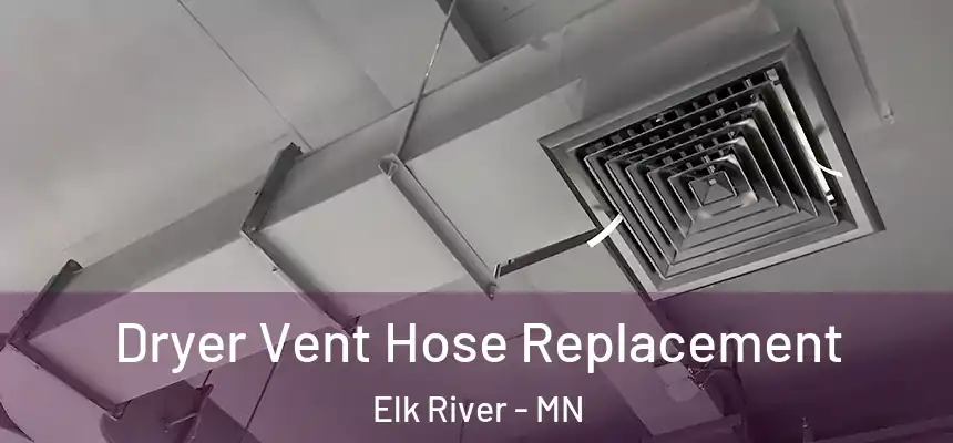  Dryer Vent Hose Replacement Elk River - MN
