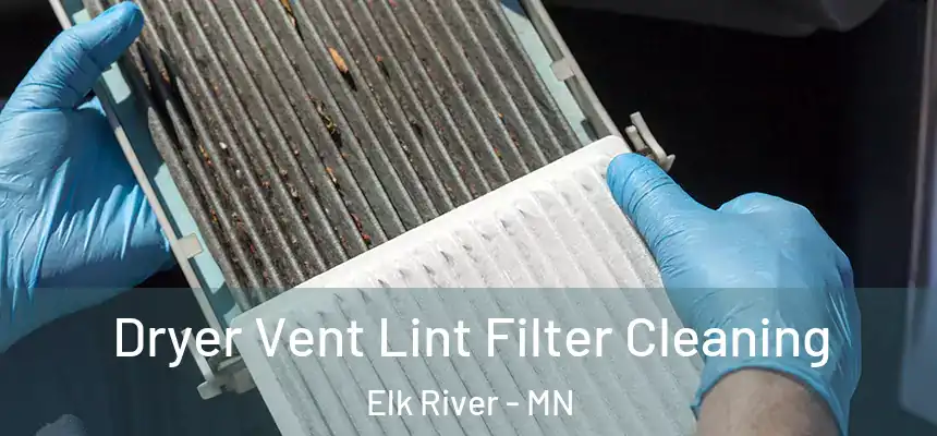  Dryer Vent Lint Filter Cleaning Elk River - MN