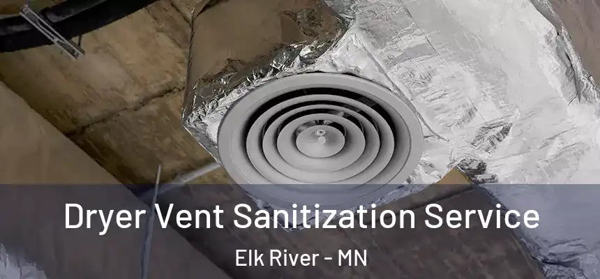  Dryer Vent Sanitization Service Elk River - MN