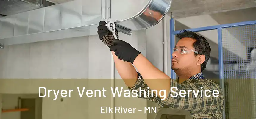  Dryer Vent Washing Service Elk River - MN
