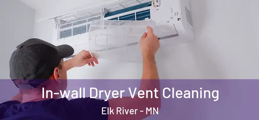In-wall Dryer Vent Cleaning Elk River - MN