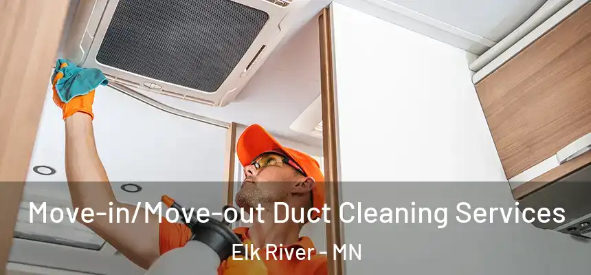  Move-in/Move-out Duct Cleaning Services Elk River - MN