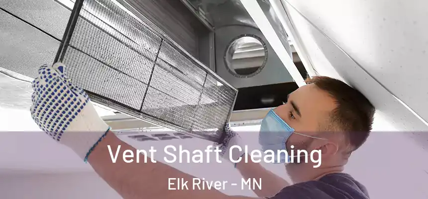  Vent Shaft Cleaning Elk River - MN