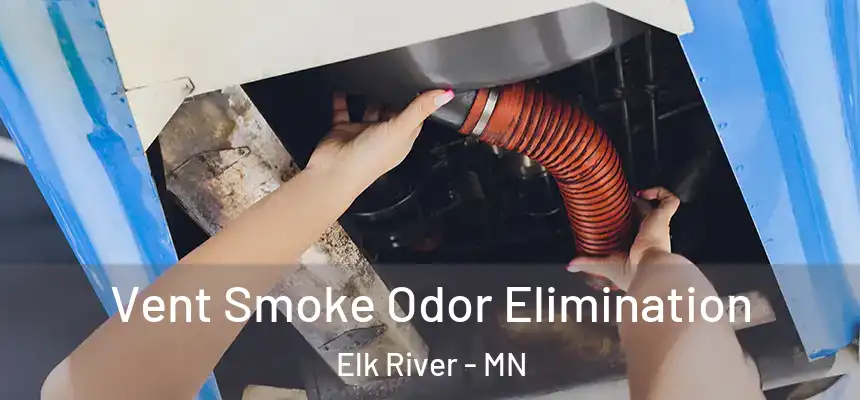  Vent Smoke Odor Elimination Elk River - MN