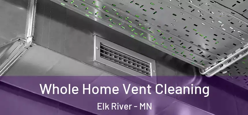  Whole Home Vent Cleaning Elk River - MN